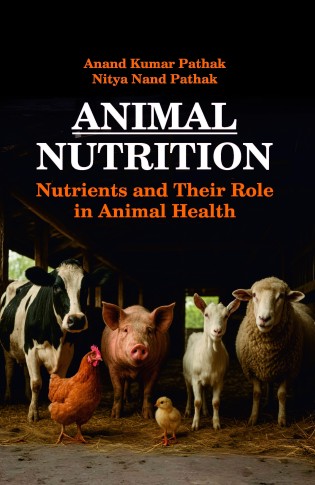 ANIMAL NUTRITION: NUTRIENTS AND THEIR ROLE IN ANIMAL HEALTH