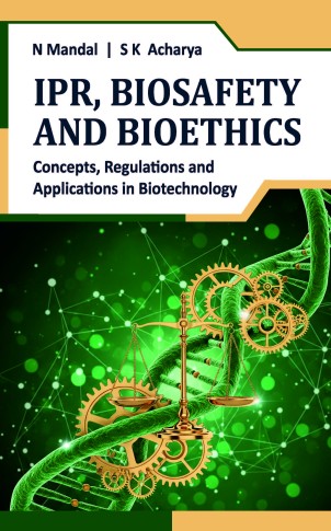 IPR, BIOSAFETY AND BIOETHICS: CONCEPTS, REGULATIONS AND APPLICATIONS IN BIOTECHNOLOGY